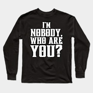 I'm Nobody! Who are you? Emily Dickinson quote Long Sleeve T-Shirt